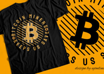 Bitcoin Miners Keep Us Save – T-Shirt Design