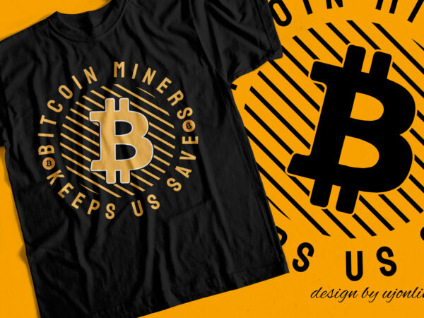 Bitcoin miners keep us save – t-shirt design