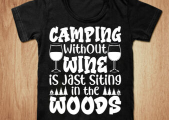 Camping without wine is jast siting t-shirt design, Camping shirt, Camper shirt, Mountain tshirt, Adventure tshirt, Funny Camping tshirt, Camping sweatshirts & hoodies