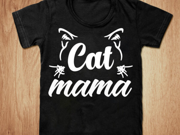 Cat mama t-shirt design, cat shirt, mama shirt, mother’s day, mom gift tshirt, funny cat mama tshirt, cat mama sweatshirts & hoodies