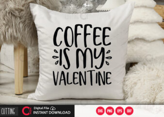 Coffee is my valentine SVG DESIGN,CUT FILE DESIGN