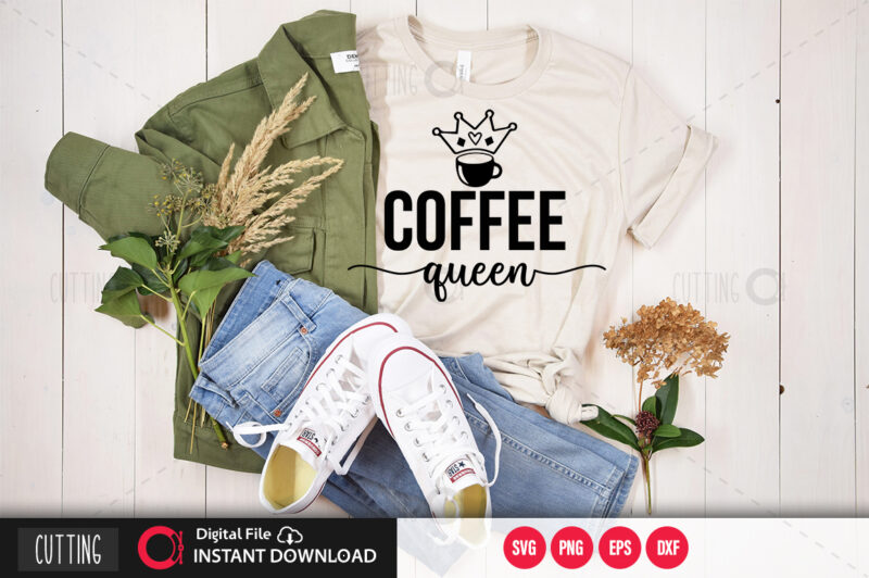 Download Coffee Queen Svg Design Cut File Design Buy T Shirt Designs