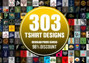 303 Tshirt Designs Mega BUNDLE Only $49