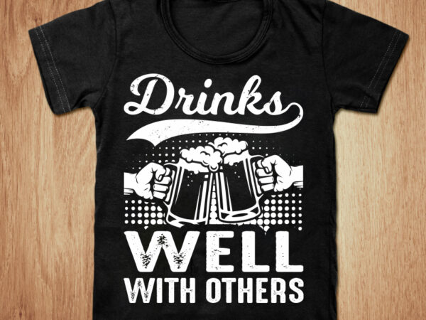 Drinks well with others t-shirt design, drink shirt, beer shirt, drinking, beer tshirt, funny beer tshirt, drinks hoodies