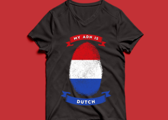 my adn is Dutch t shirt design -my adn Dutch t shirt design – png -my adn Dutch t shirt design – psd