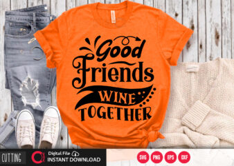 Good friends wine together SVG DESIGN,CUT FILE DESIGN