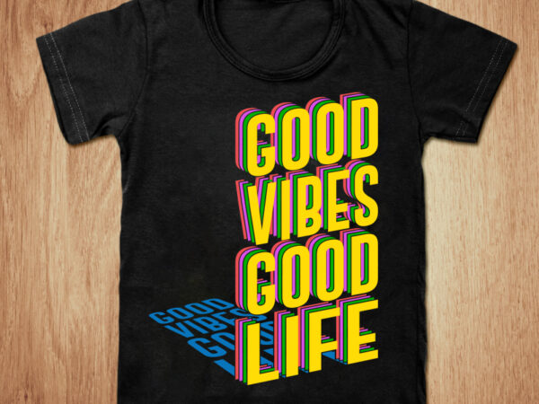 Good vibes good life t-shirt design, good vibes shirt, vibes shirt, summer, good life tshirt, funny summer vibes tshirt, summer tees