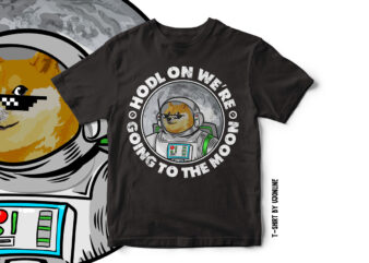 HODL ON We’re going to the moon – Dogecoin Cryptocurrency t-shirt design