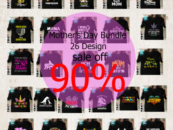 Happy mother’s day bundle, mom svg, mom svg bundle, mother’s day cut file svg png dxf eps graphic t shirt