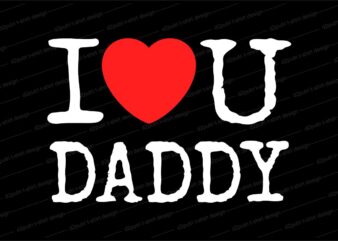 Father / daddy t shirt design svg, I love you daddy, I love you dad, I love you father, Father’s day t shirt design, father’s day svg design, father day