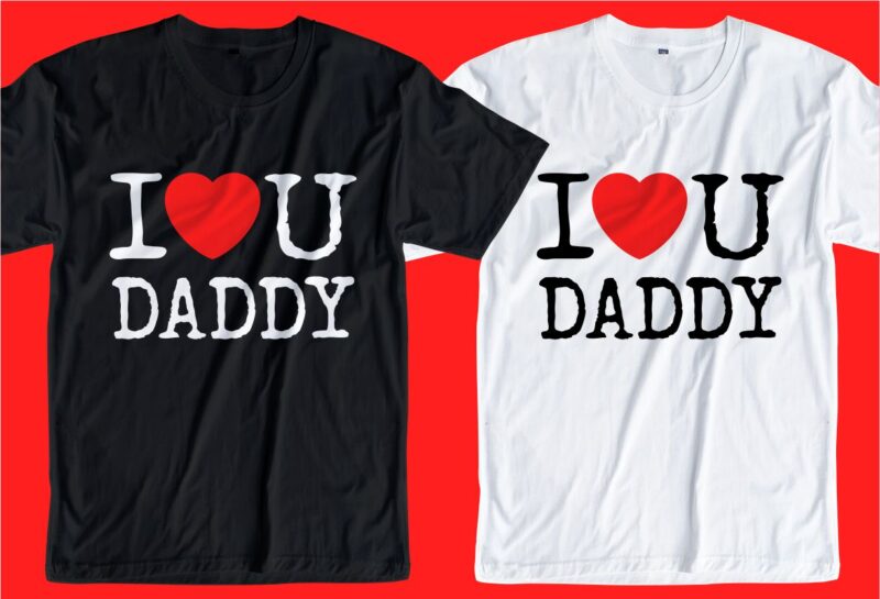 Father / daddy t shirt design svg, I love you daddy, I love you dad, I love you father, Father's day t shirt design, father's day svg design, father day
