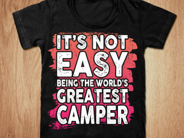 It’s easy being the world’s greatest camper t-shirt design, greatest camper shirt, camper shirt, camping, camping tshirt, easy tshirt, camping sweatshirts