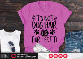 Its not dog hair Its fur fetti SVG DESIGN,CUT FILE DESIGN