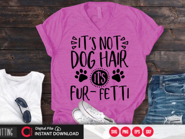 Its not dog hair its fur fetti svg design,cut file design