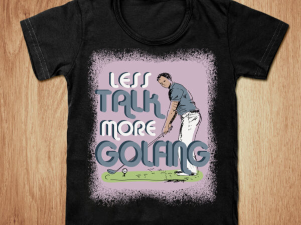 Less talk more golfing t-shirt design, golfing shirt, golfing play shirt, funny golfing tshirt, golfing sweatshirts & hoodies