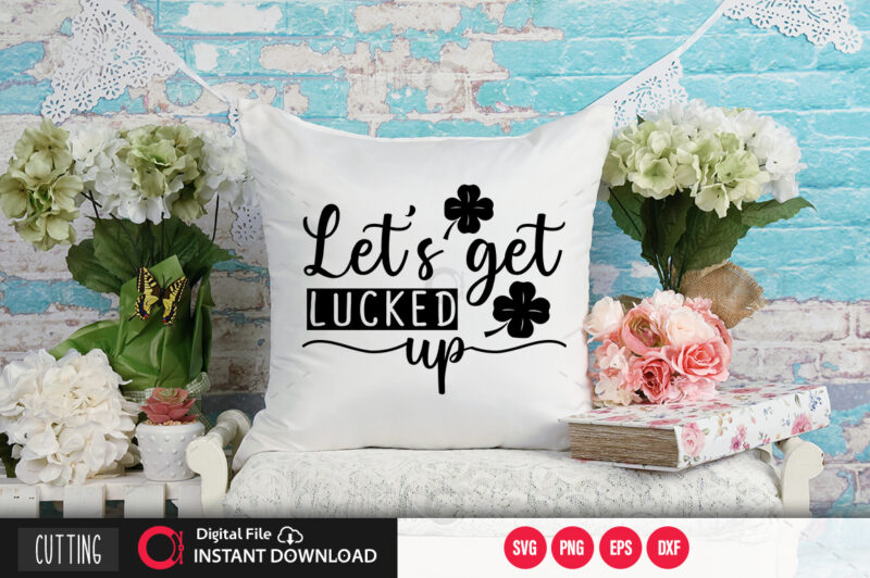 Lets get lucked up SVG DESIGN,CUT FILE DESIGN