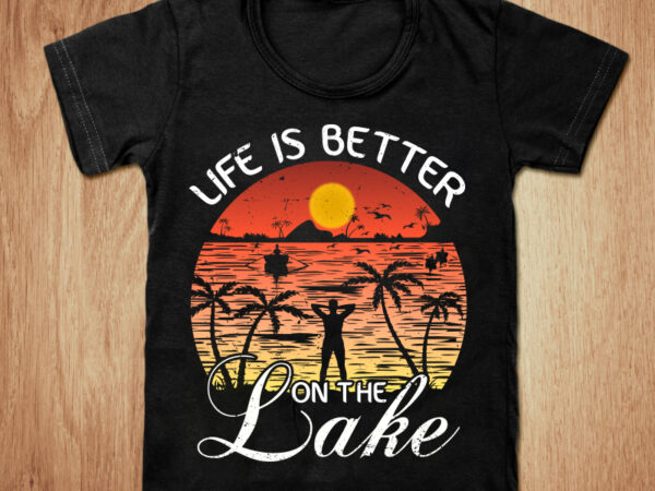 Life is better on the lake t-shirt design, summer season t shirt, lake t shirt, california beach tshirt, lake life t shirt, funny summer tshirt, summer tee