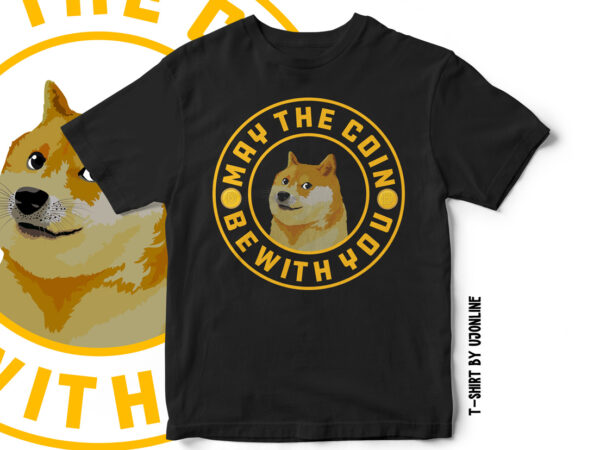 May the coin be with you – t-shirt design – crypto currency design – dogecoin