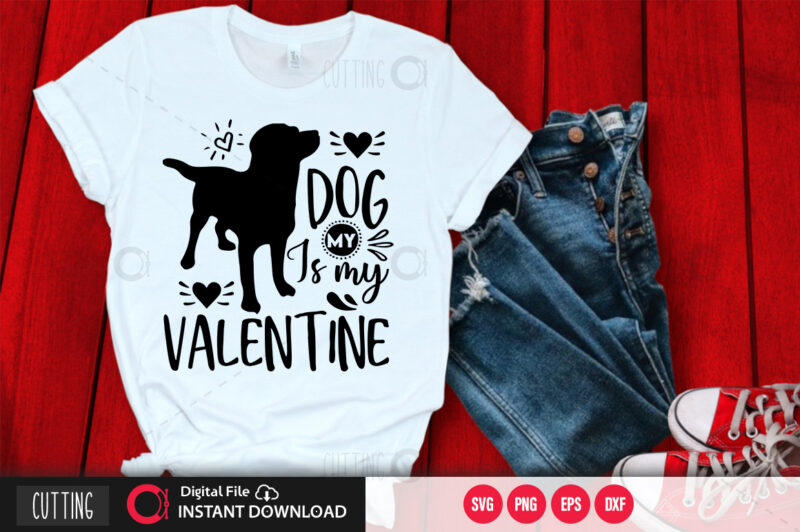 My dog is my valentine SVG DESIGN,CUT FILE DESIGN