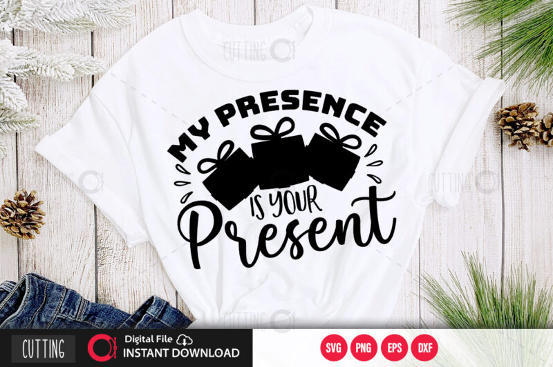 My presence is your present SVG DESIGN,CUT FILE DESIGN