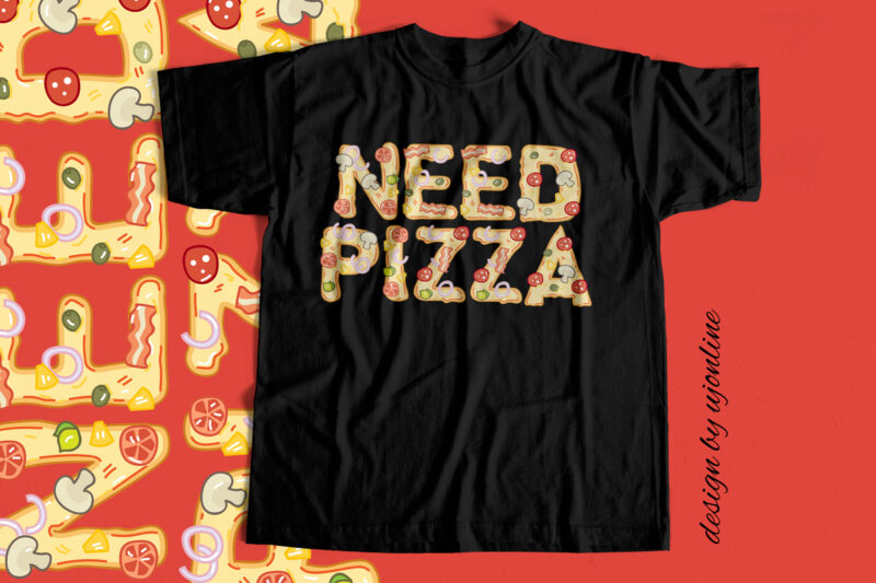 Need Pizza – T-Shirt design for sale