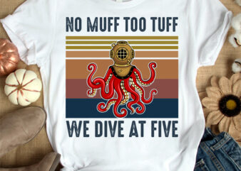 No muff too tuff we dive at five t-shirt design svg, Drive helmet shirt, Octopus shirt, Headpiece tshirt, Funny Helmet tshirt, Helmet sweatshirts & hoodies