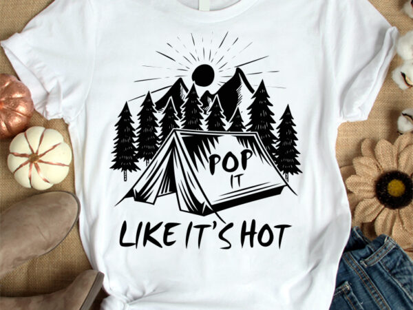 Pop it like it’s hot t-shirt design, camping shirt, camper shirt, mountain tshirt, adventure tshirt, funny camping tshirt, camping sweatshirts & hoodies