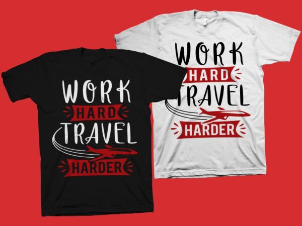 Work hard travel harder t shirt design – motivational quote svg png, motivational quotes t shirt design for sale