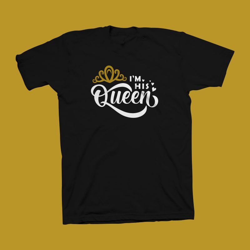 I'm His Queen t shirt design - queen t shirt design - king shirt design - queen svg - cute quote for couple t shirt design - I'm His Queen