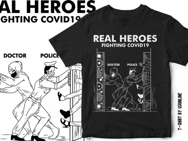 Real heroes fighting covid19 – doctor and police – t-shirt design