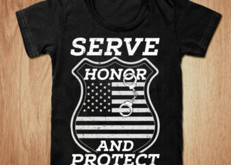 Serve honor and protect t-shirt design, American flag shirt, American police shirt, American police, Police tshirt, Police gift t shirt, Funny police tshirt, Amarican police Tees