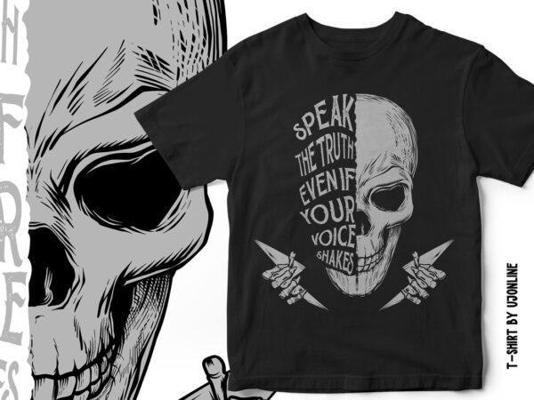 Speak truth even if your voice shakes – skull t-shirt design