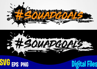#Squadgoals, Squadgoals svg, Funny shirt design svg eps, png files for cutting machines and print t shirt designs for sale t-shirt design png