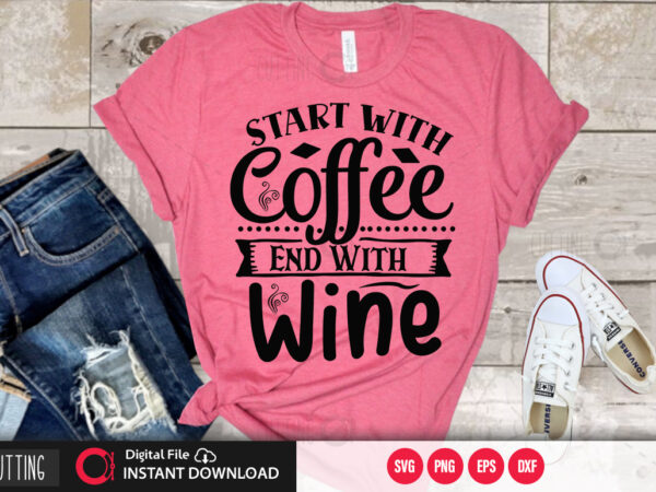 Start with coffee end with wine svg design,cut file design