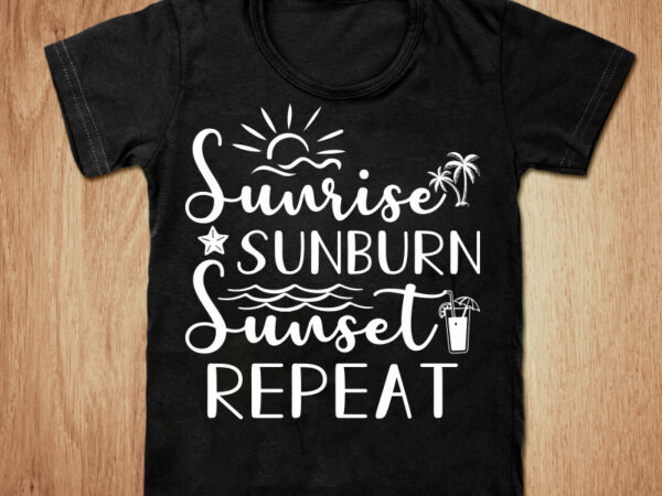 Sunrise sunburn sunset repeat t-shirt design, summer shirt, sunrise shirt, sunburn, sunset tshirt, funny summer sunrise tshirt, summer sunrise tees