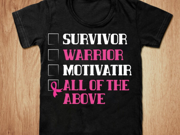Survivor warrior motivatir all of the above t-shirt design, survivor shirt, marrior shirt, motivatir tshirt, cancer t shirt, funny survivor warrior motivatiro tshirt, survivor warrior motivatir sweatshirts & hoodies