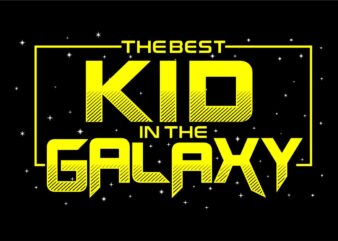 The best KID in the galaxy svg quote t shirt design , kid quotes, kid quotes,best kid ever, kids day, kid, kids,children, typography design