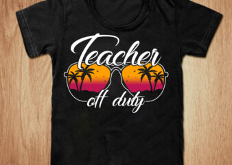 Teacher off duty t-shirt design, Teacher shirt, Summer t shirt, Official teacher tshirt, Day off school teacher, Off duty t shirt, Funny Teacher tshirt, Teacher sweatshirts