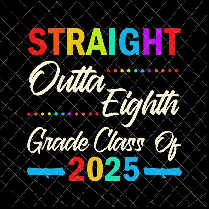 Download Straight Outta 8th Grade Class Of 2025 Graduation Svg Graduation Svg Last Day Of School Svg Buy T Shirt Designs