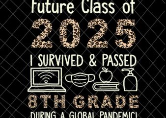 Future Class Of 2025, I Survived and Passed 8th Grade Svg, Leopard Class Of 2025 Eighth Grade Back To School Svg, t shirt graphic design