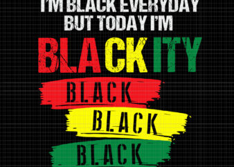 I’m black everyday but today i’m blackity black svg, I’m Blackity Black African American Black Power Juneteenth, I’m Blackity Black, Juneteenth 19 t shirt design for sale