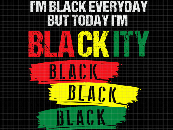 I’m black everyday but today i’m blackity black svg, i’m blackity black african american black power juneteenth, i’m blackity black, juneteenth 19 t shirt design for sale