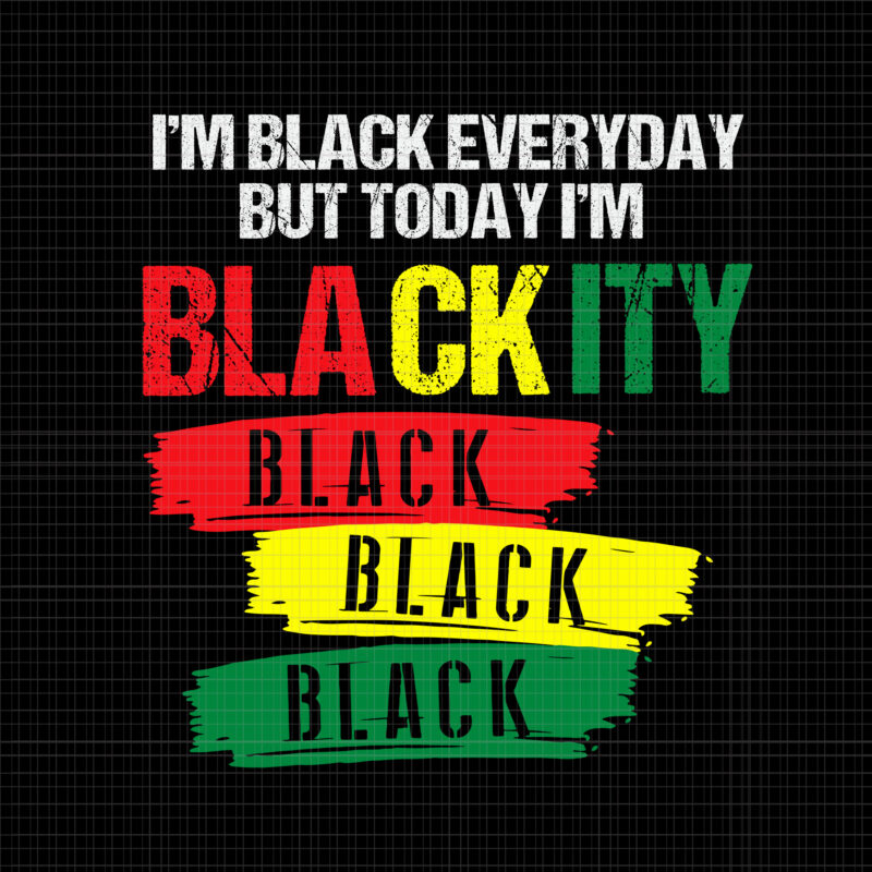 I’m black everyday but today i’m blackity black svg, I’m Blackity Black African American Black Power Juneteenth, I’m Blackity Black, Juneteenth 19
