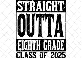 Straight Outta 8th Grade Class of 2025 Graduation Svg, Last Day Of School Svg t shirt template vector