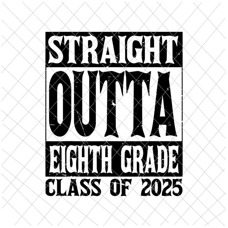 Straight Outta 8th Grade Class of 2025 Graduation Svg, Last Day Of School Svg
