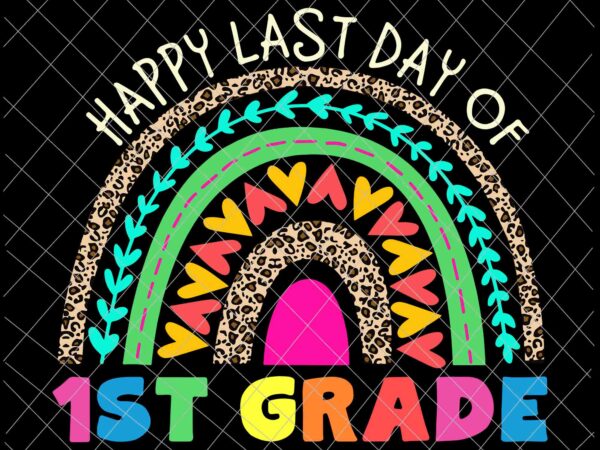 Happy last day of 1st grade svg, rainbow leopard teacher kids svg, last day of school svg graphic t shirt