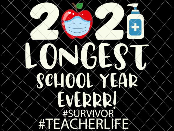 The longest school year ever 2021 svg, survivor svg, teacherlife svg, last day of school svg t shirt designs for sale