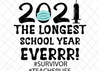 The Longest School Year Ever Svg, Survivor Teacher School Year 2021 Svg, Teacherlife Svg t shirt designs for sale