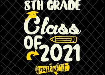 8th Grade Class of 2021 Nailed It Svg, Students Graduation Svg, Last Day Of School Svg