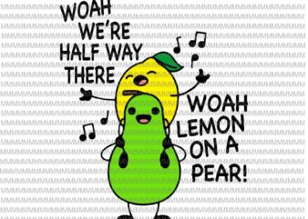 Lemon On A Pear Svg, Funny Foodie Lyric Svg, Funny Lemon On Pear Svg t shirt vector graphic